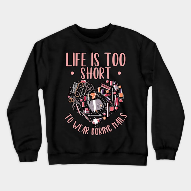 Life Is Short Nail Tech Ladies Nail Arts Crewneck Sweatshirt by Tom´s TeeStore